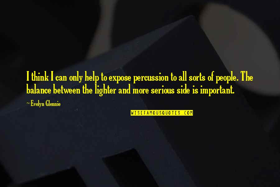 Kazemier Usquert Quotes By Evelyn Glennie: I think I can only help to expose Kazemier Usquert Quotes By Evelyn Glennie: I think I can only help to expose