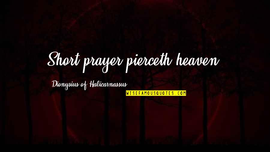 Kazemods Quotes By Dionysius Of Halicarnassus: Short prayer pierceth heaven. Kazemods Quotes By Dionysius Of Halicarnassus: Short prayer pierceth heaven.