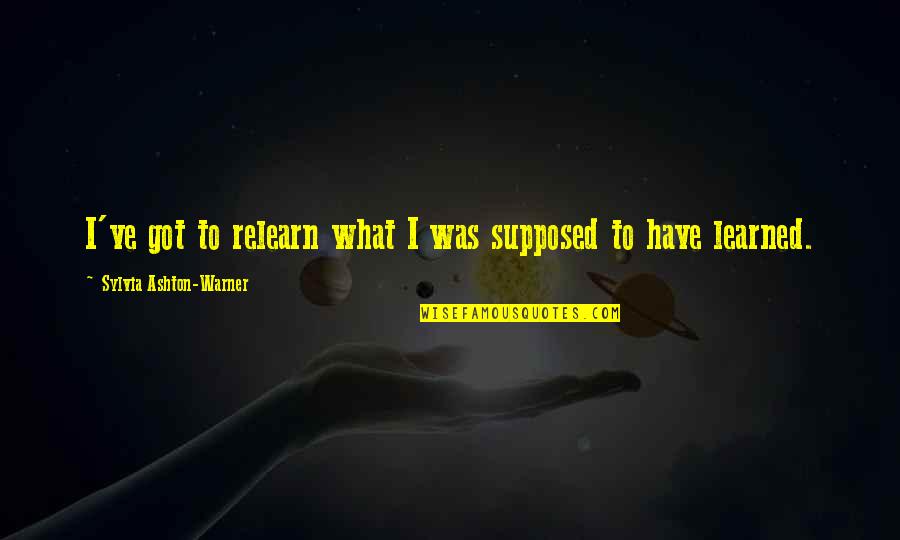 Kazemzadeh Arrest Quotes By Sylvia Ashton-Warner: I've got to relearn what I was supposed
