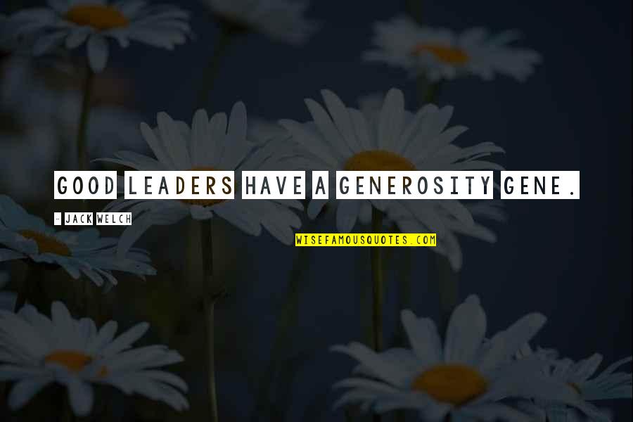Kazerooni Mansions Quotes By Jack Welch: Good leaders have a generosity gene. Kazerooni Mansions Quotes By Jack Welch: Good leaders have a generosity gene.