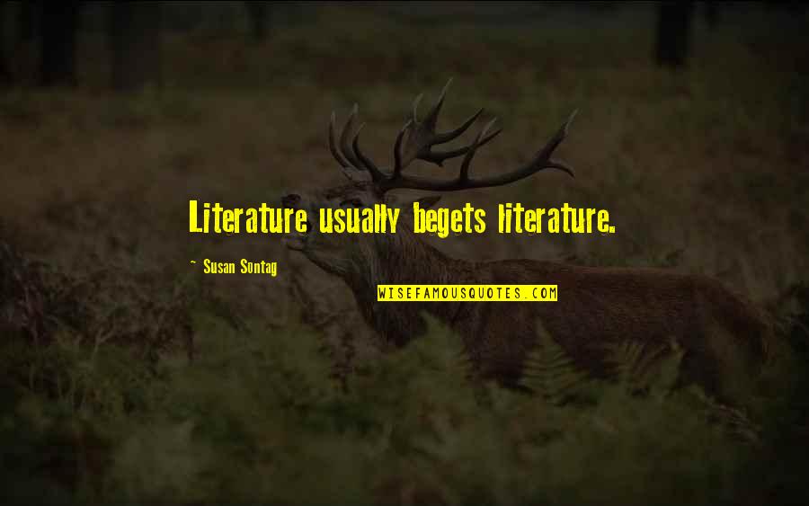 Kazik Moj Quotes By Susan Sontag: Literature usually begets literature. Kazik Moj Quotes By Susan Sontag: Literature usually begets literature.