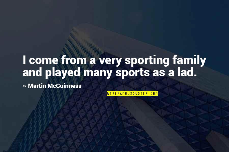 Kazik Staszewski Quotes By Martin McGuinness: I come from a very sporting family and Kazik Staszewski Quotes By Martin McGuinness: I come from a very sporting family and