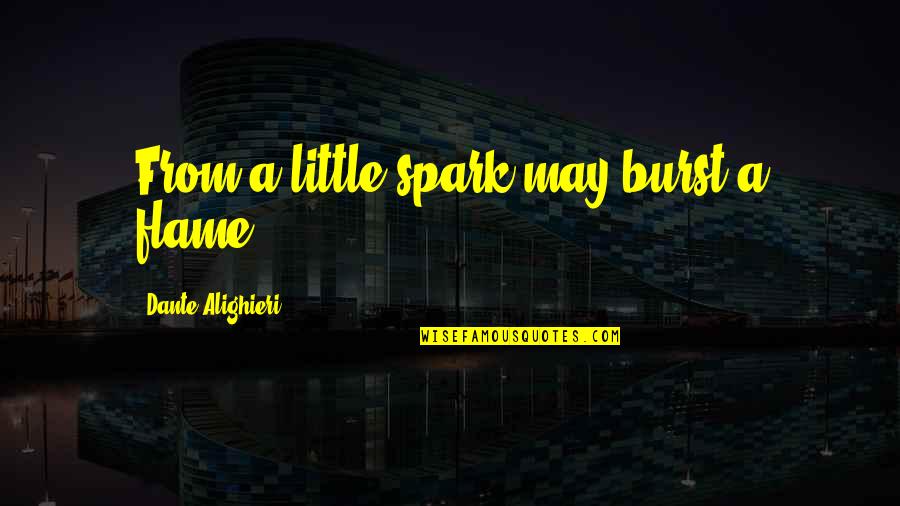 Kazim Quotes By Dante Alighieri: From a little spark may burst a flame.