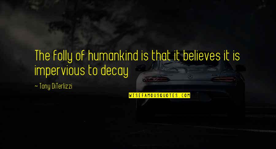Kazim Quotes By Tony DiTerlizzi: The folly of humankind is that it believes