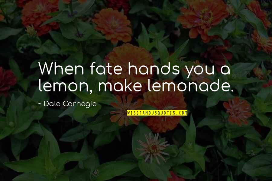 Kazimierz Scottsdale Quotes By Dale Carnegie: When fate hands you a lemon, make lemonade. Kazimierz Scottsdale Quotes By Dale Carnegie: When fate hands you a lemon, make lemonade.