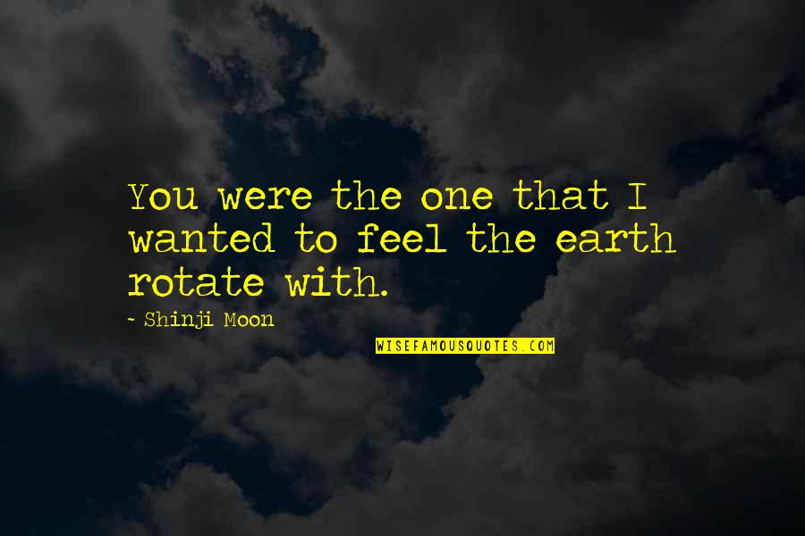 Kazimirov Efekat Quotes By Shinji Moon: You were the one that I wanted to