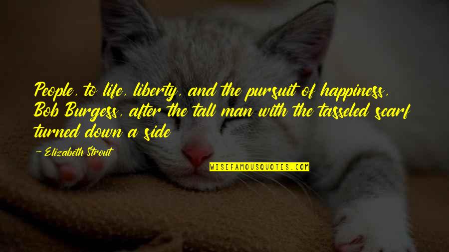 Kazinoebi Quotes By Elizabeth Strout: People, to life, liberty, and the pursuit of