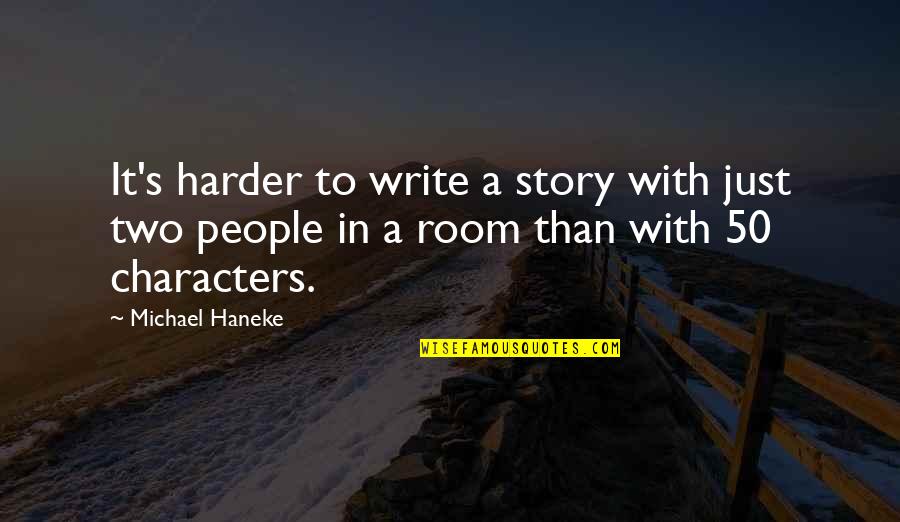 Kazinoebi Quotes By Michael Haneke: It's harder to write a story with just