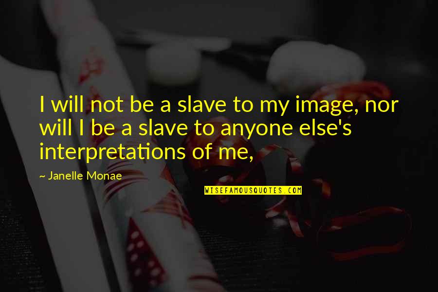 Kazinsky Bomber Quotes By Janelle Monae: I will not be a slave to my Kazinsky Bomber Quotes By Janelle Monae: I will not be a slave to my