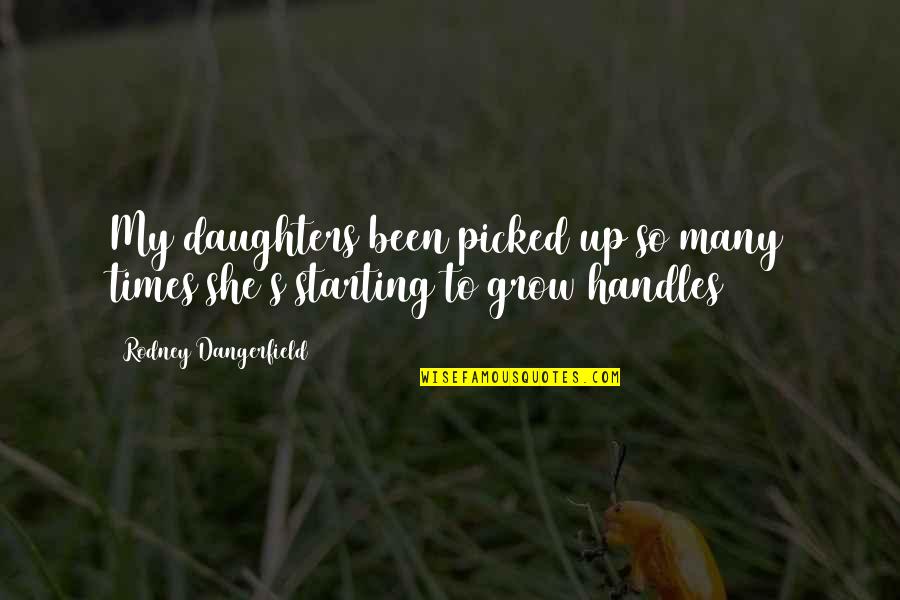 Kazmer Dds Quotes By Rodney Dangerfield: My daughters been picked up so many times