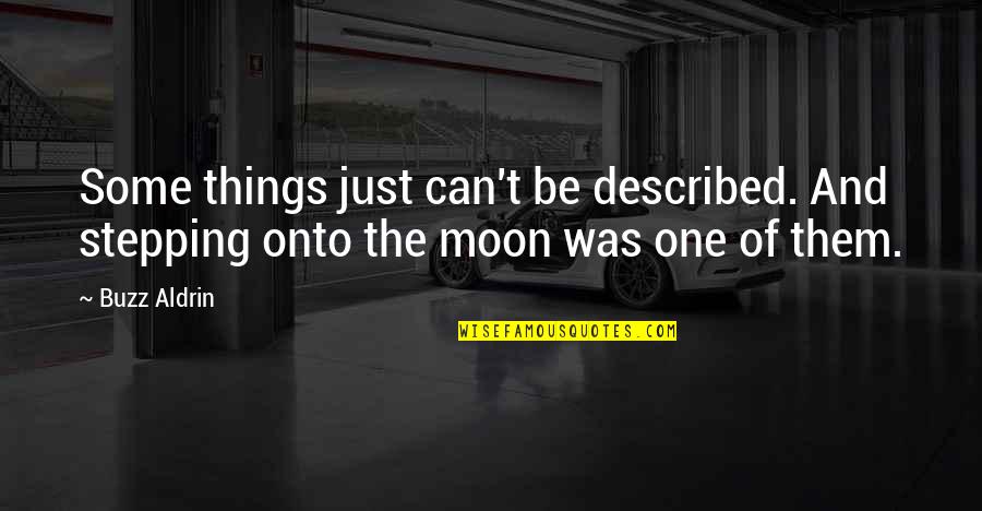 Kazmere Quotes By Buzz Aldrin: Some things just can't be described. And stepping
