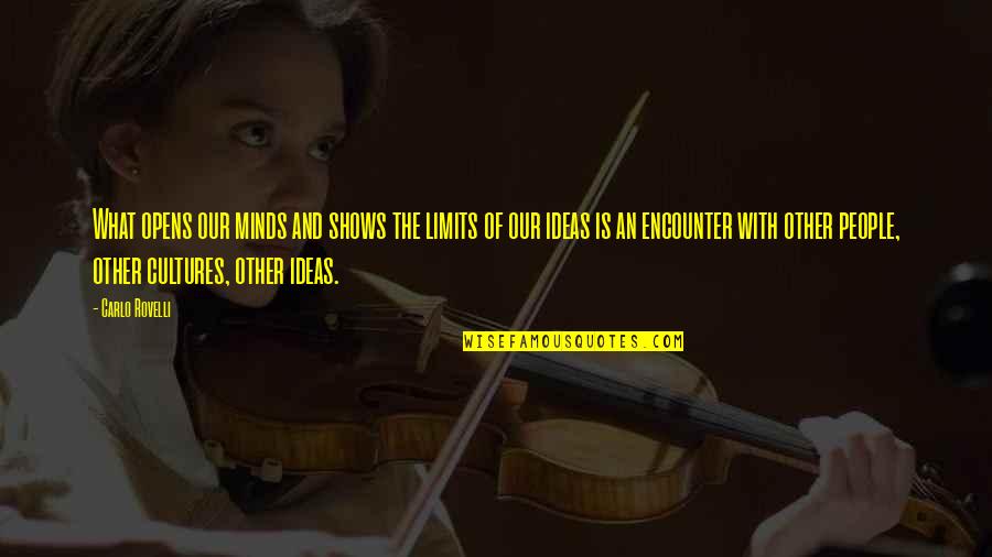 Kazmere Quotes By Carlo Rovelli: What opens our minds and shows the limits Kazmere Quotes By Carlo Rovelli: What opens our minds and shows the limits