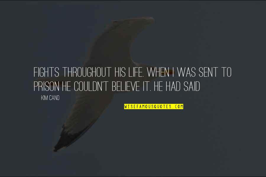 Kazmierczak Quotes By Kim Cano: fights throughout his life. When I was sent Kazmierczak Quotes By Kim Cano: fights throughout his life. When I was sent