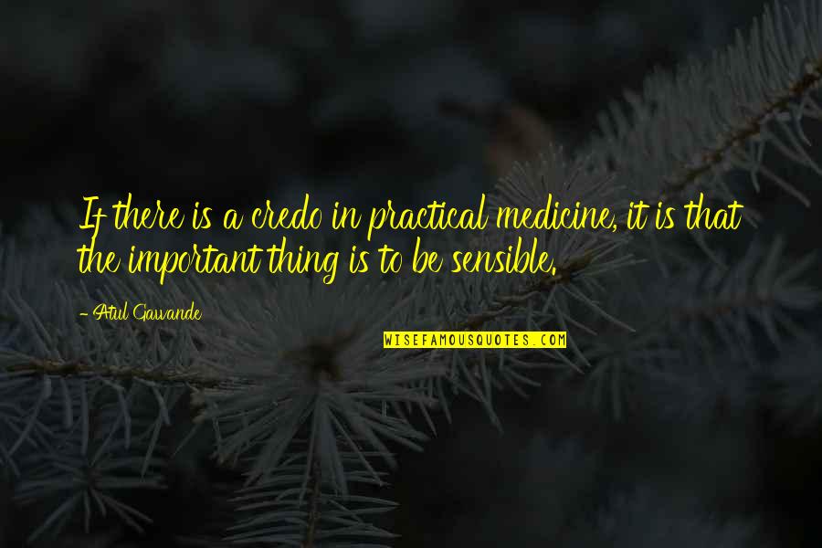 Kazmir Runner Quotes By Atul Gawande: If there is a credo in practical medicine,
