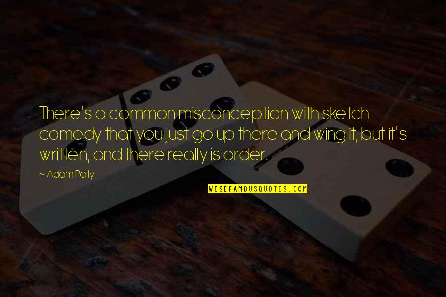 Kazmirski Quotes By Adam Pally: There's a common misconception with sketch comedy that Kazmirski Quotes By Adam Pally: There's a common misconception with sketch comedy that