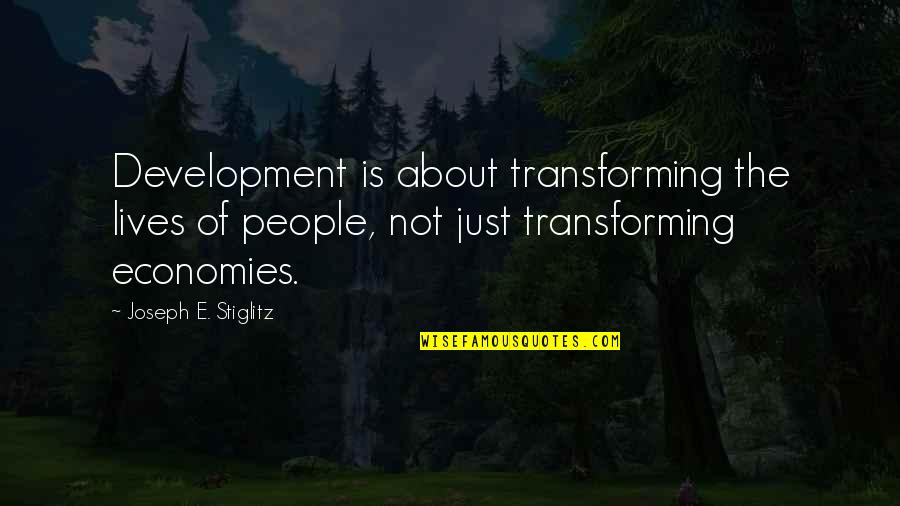 Kaznio Me Zivot Quotes By Joseph E. Stiglitz: Development is about transforming the lives of people, Kaznio Me Zivot Quotes By Joseph E. Stiglitz: Development is about transforming the lives of people,