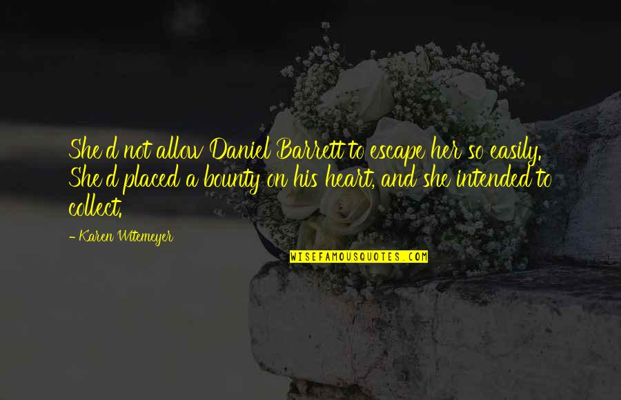 Kaznio Me Zivot Quotes By Karen Witemeyer: She'd not allow Daniel Barrett to escape her