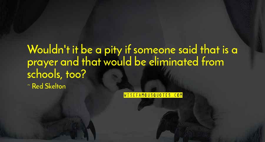 Kaznio Me Zivot Quotes By Red Skelton: Wouldn't it be a pity if someone said Kaznio Me Zivot Quotes By Red Skelton: Wouldn't it be a pity if someone said