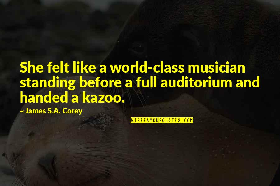 Kazoo Quotes By James S.A. Corey: She felt like a world-class musician standing before