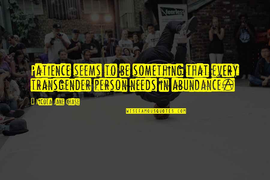 Kazou Kamp Quotes By Nicola Jane Chase: Patience seems to be something that every transgender Kazou Kamp Quotes By Nicola Jane Chase: Patience seems to be something that every transgender