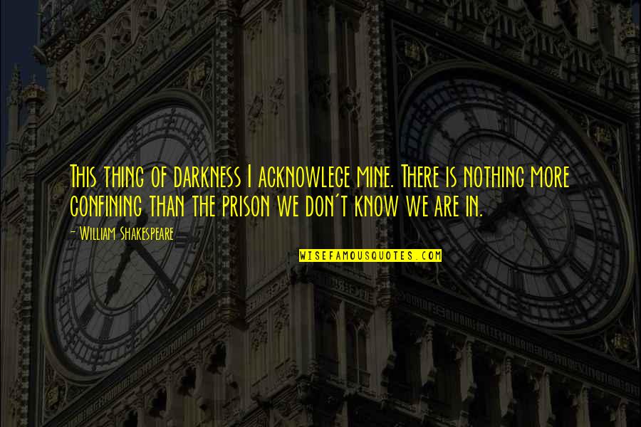 Kazouza Quotes By William Shakespeare: This thing of darkness I acknowlege mine. There