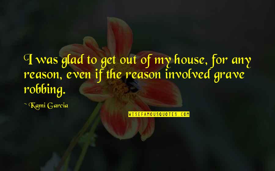 Kazovsky Quotes By Kami Garcia: I was glad to get out of my Kazovsky Quotes By Kami Garcia: I was glad to get out of my
