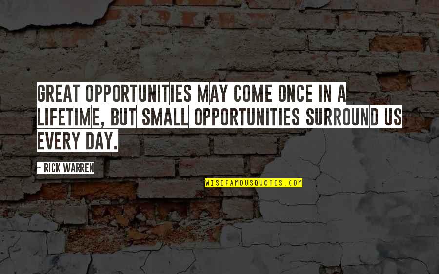 Kazran Sardick Quotes By Rick Warren: Great opportunities may come once in a lifetime,