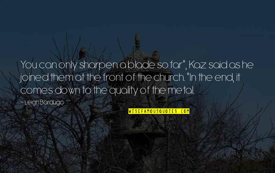 Kaz's Quotes By Leigh Bardugo: You can only sharpen a blade so far",