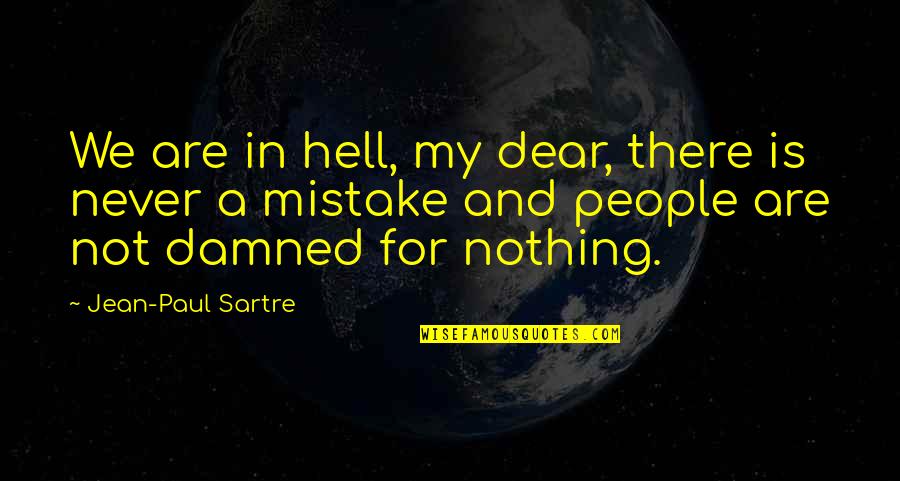 Kazue Gettysburg Quotes By Jean-Paul Sartre: We are in hell, my dear, there is Kazue Gettysburg Quotes By Jean-Paul Sartre: We are in hell, my dear, there is