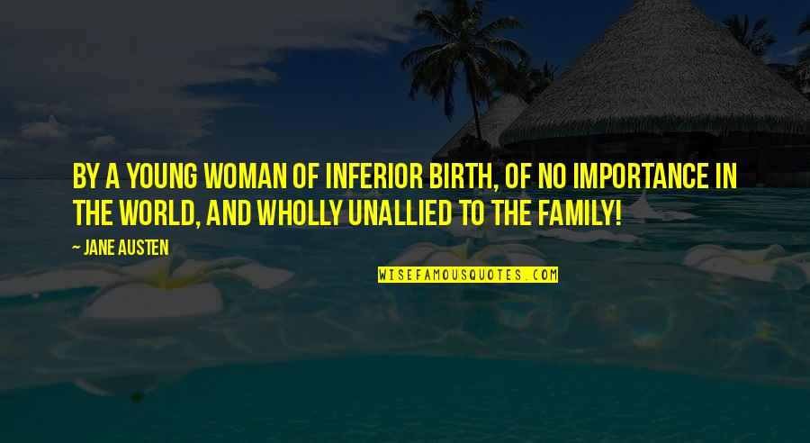 Kazuhide Yamazaki Quotes By Jane Austen: By a young woman of inferior birth, of Kazuhide Yamazaki Quotes By Jane Austen: By a young woman of inferior birth, of