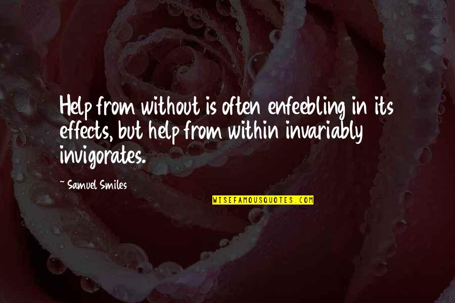 Kazuhiko Inoue Quotes By Samuel Smiles: Help from without is often enfeebling in its Kazuhiko Inoue Quotes By Samuel Smiles: Help from without is often enfeebling in its