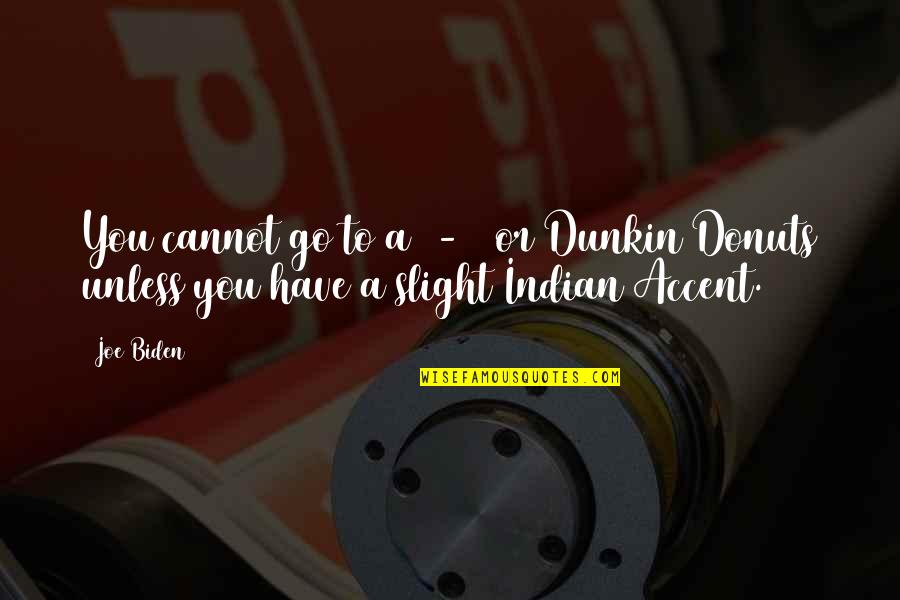 Kazuhiko Log Quotes By Joe Biden: You cannot go to a 7-11 or Dunkin