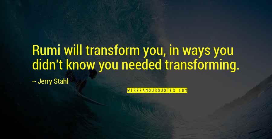 Kazuhira Miller Quotes By Jerry Stahl: Rumi will transform you, in ways you didn't