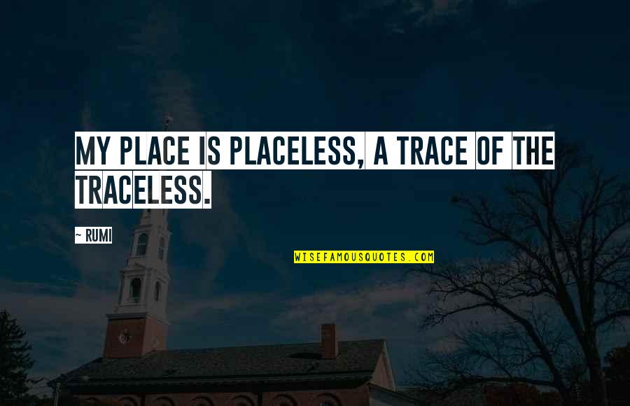 Kazuhira Miller Quotes By Rumi: My place is placeless, a trace of the