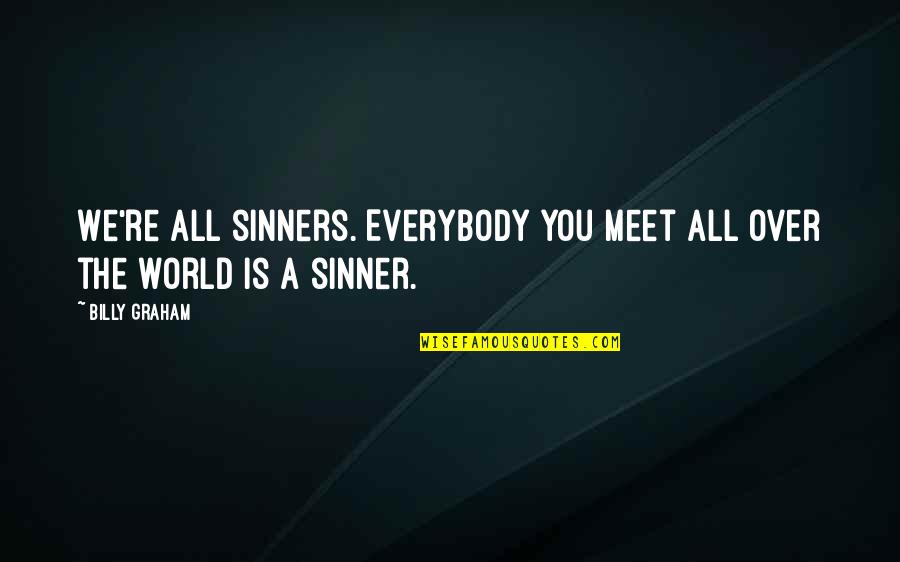 Kazuhiro Kokubo Quotes By Billy Graham: We're all sinners. Everybody you meet all over