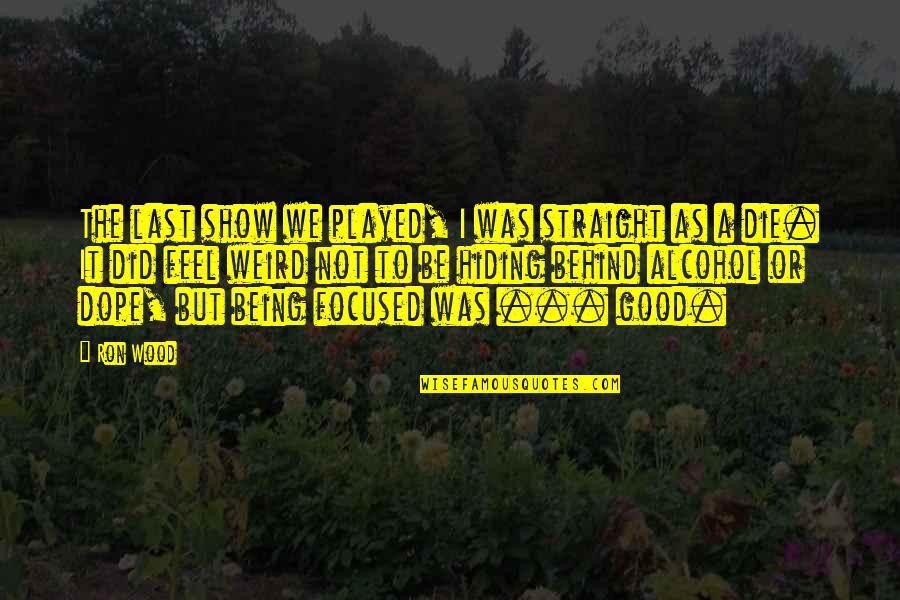 Kazuhiro Kokubo Quotes By Ron Wood: The last show we played, I was straight