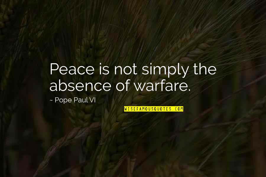 Kazuhisa Watanabe Quotes By Pope Paul VI: Peace is not simply the absence of warfare. Kazuhisa Watanabe Quotes By Pope Paul VI: Peace is not simply the absence of warfare.