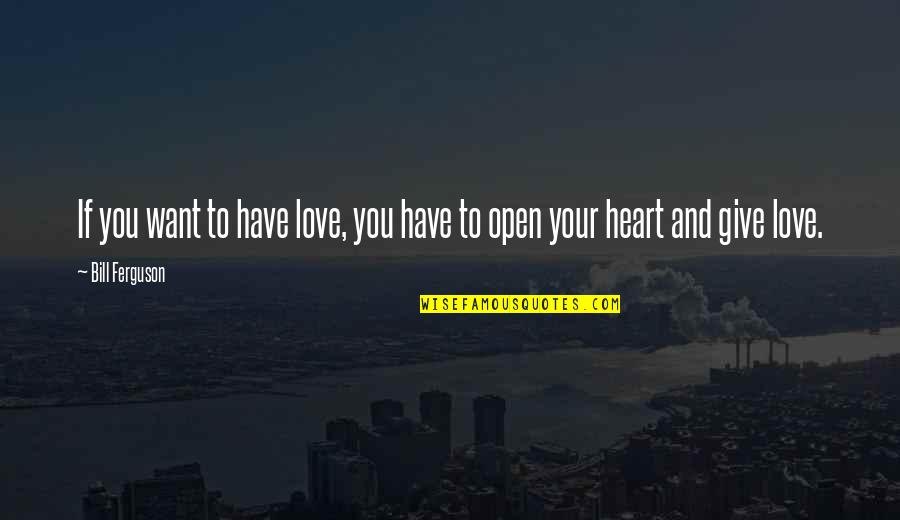 Kazuichi X Quotes By Bill Ferguson: If you want to have love, you have