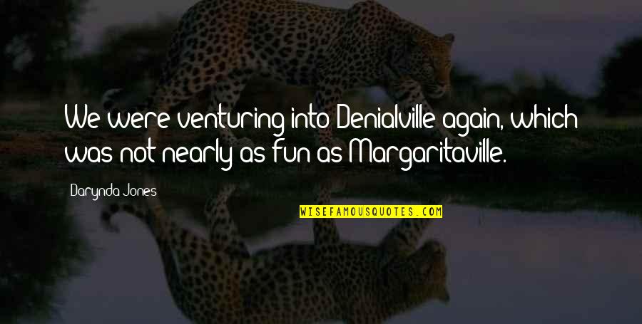 Kazuichi X Quotes By Darynda Jones: We were venturing into Denialville again, which was Kazuichi X Quotes By Darynda Jones: We were venturing into Denialville again, which was