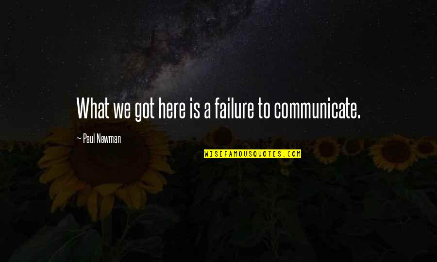 Kazuichi X Quotes By Paul Newman: What we got here is a failure to Kazuichi X Quotes By Paul Newman: What we got here is a failure to