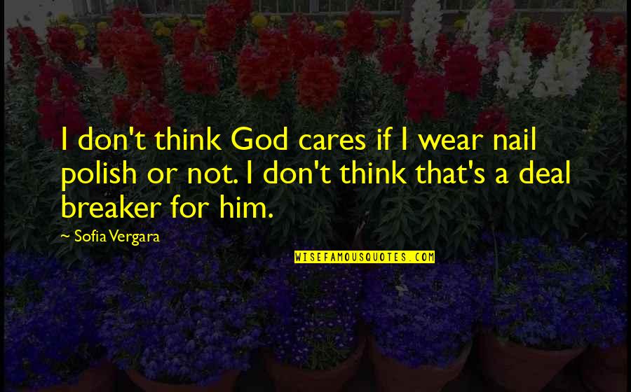 Kazuichi X Quotes By Sofia Vergara: I don't think God cares if I wear Kazuichi X Quotes By Sofia Vergara: I don't think God cares if I wear