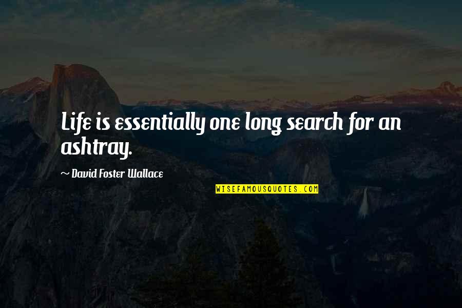 Kazuki Shimada Quotes By David Foster Wallace: Life is essentially one long search for an