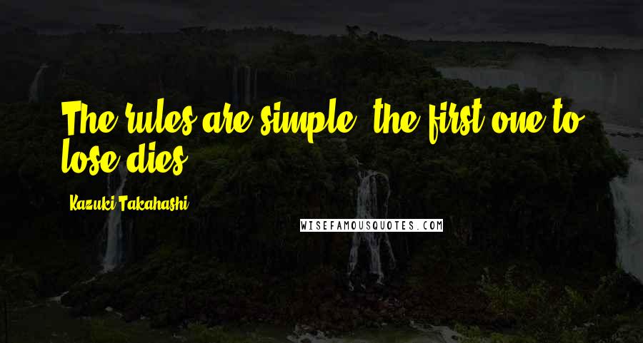 Kazuki Takahashi quotes: The rules are simple: the first one to lose dies.