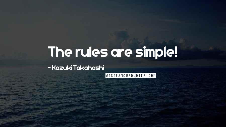 Kazuki Takahashi quotes: The rules are simple!