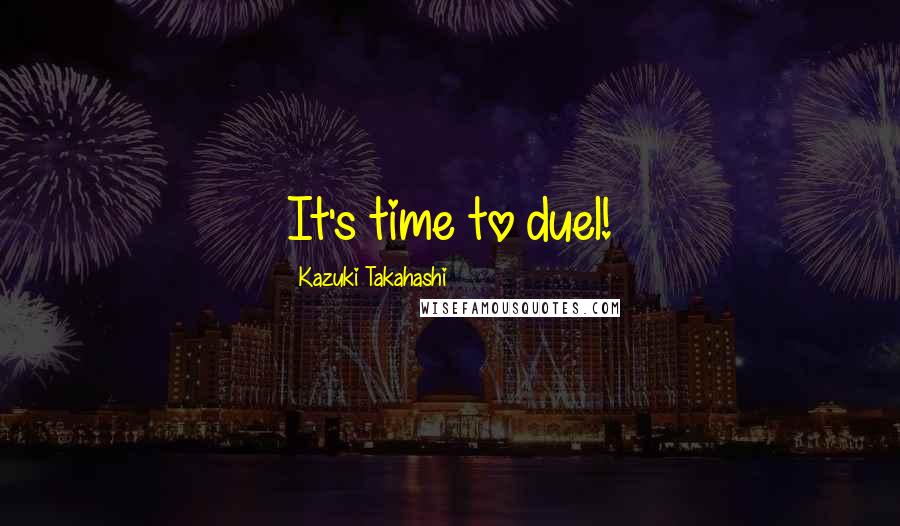 Kazuki Takahashi quotes: It's time to duel!