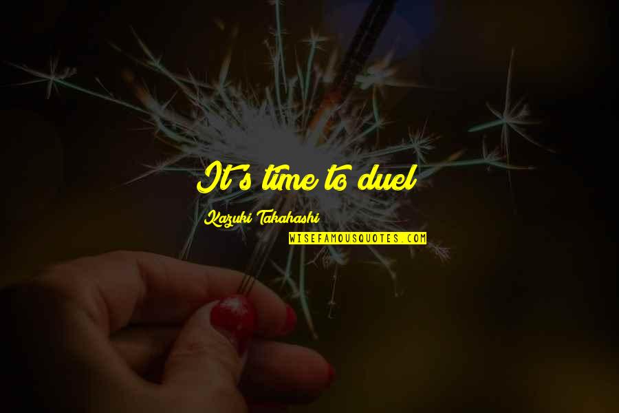 Kazuki Takahashi Quotes By Kazuki Takahashi: It's time to duel!