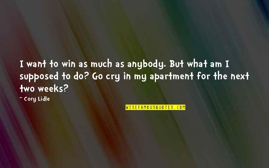 Kazukiyo Nishikioris Age Quotes By Cory Lidle: I want to win as much as anybody. Kazukiyo Nishikioris Age Quotes By Cory Lidle: I want to win as much as anybody.
