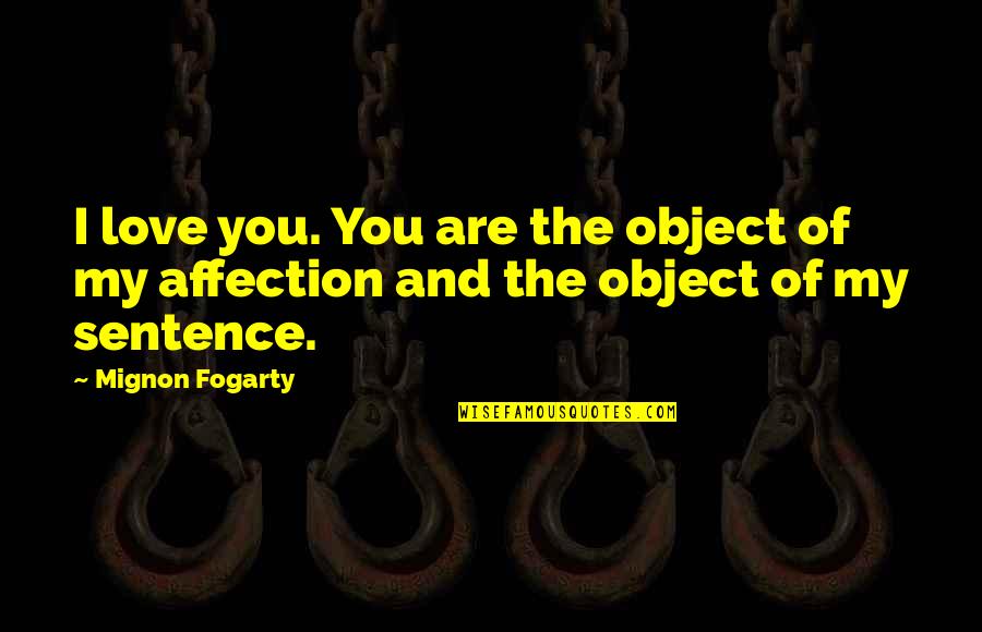 Kazula Quotes By Mignon Fogarty: I love you. You are the object of