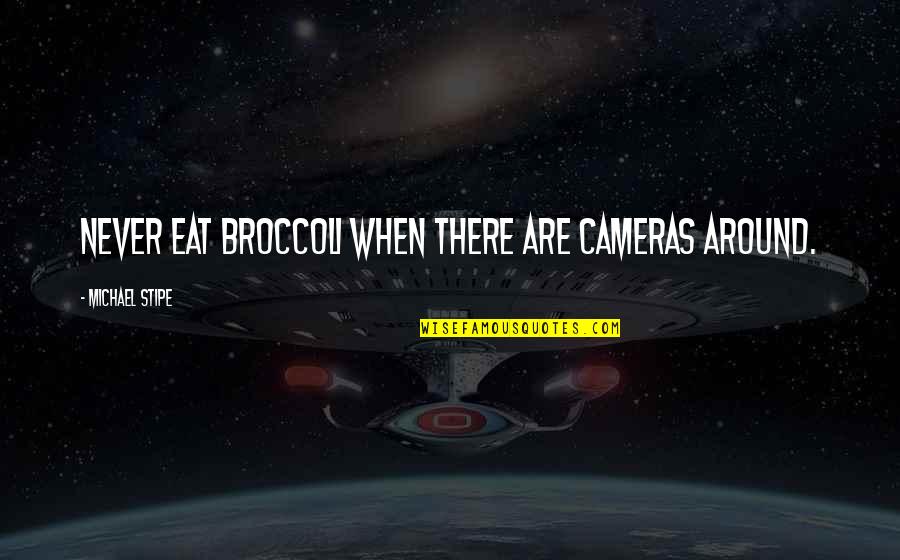 Kazuma Atv Quotes By Michael Stipe: Never eat broccoli when there are cameras around. Kazuma Atv Quotes By Michael Stipe: Never eat broccoli when there are cameras around.