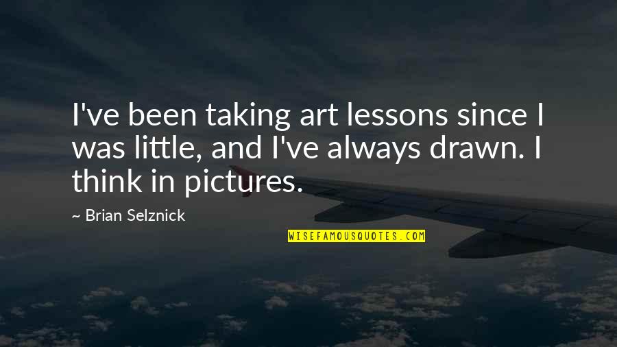 Kazuma Kiryu Quotes By Brian Selznick: I've been taking art lessons since I was Kazuma Kiryu Quotes By Brian Selznick: I've been taking art lessons since I was
